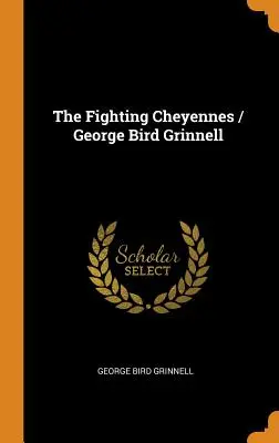 Bojovní Šajeni / George Bird Grinnell - The Fighting Cheyennes / George Bird Grinnell