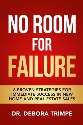Žiadny priestor pre neúspech: 8 osvedčených stratégií na dosiahnutie okamžitého úspechu pri predaji nových domov a nehnuteľností - No Room For Failure: 8 Proven Strategies For Immediate Success in New Home and Real Estate Sales