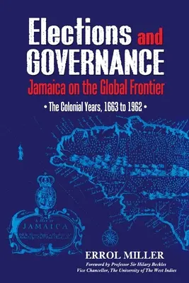 Voľby a správa vecí verejných: Jamajka na globálnej hranici: Koloniálne roky, 1663 až 1962 - Elections and Governance: Jamaica on the Global Frontier: The Colonial Years, 1663 to 1962
