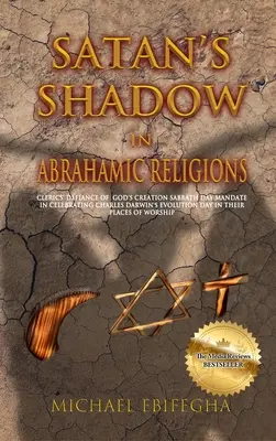 Satanov tieň v abrahámovských náboženstvách: Klerici sa vzpierajú Božiemu mandátu na deň stvorenia pri oslave Dňa evolúcie Charlesa Darwina vo svojich - Satan's Shadow in Abrahamic Religions: Clerics' defiance of God's Creation Sabbath Day mandate in celebrating Charles Darwin's Evolution Day in their