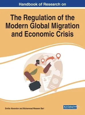 Príručka výskumu regulácie súčasnej globálnej migračnej a hospodárskej krízy - Handbook of Research on the Regulation of the Modern Global Migration and Economic Crisis