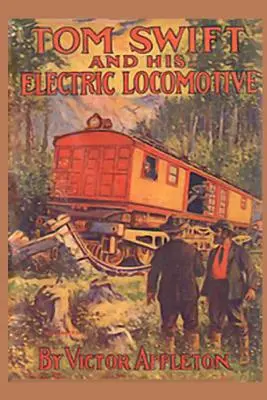 Tom Swift a jeho elektrická lokomotíva alebo dve míle za minútu na koľajniciach - Tom Swift and his Electric Locomotive: or Two Miles a Minute on the Rails