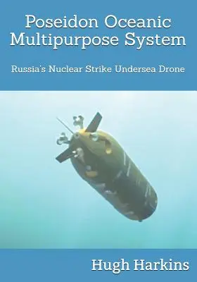 Oceánsky viacúčelový systém Poseidon: Ruský jadrový úderný podmorský dron - Poseidon Oceanic Multipurpose System: Russia's Nuclear Strike Undersea Drone