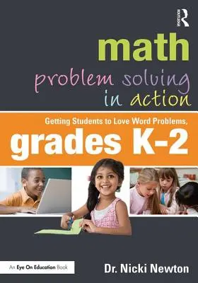 Riešenie matematických problémov v praxi: Žiaci si obľúbia slovné úlohy, K-2. ročník - Math Problem Solving in Action: Getting Students to Love Word Problems, Grades K-2