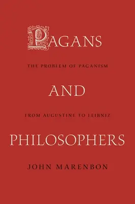 Pohania a filozofi: Problém pohanstva od Augustína po Leibniza - Pagans and Philosophers: The Problem of Paganism from Augustine to Leibniz