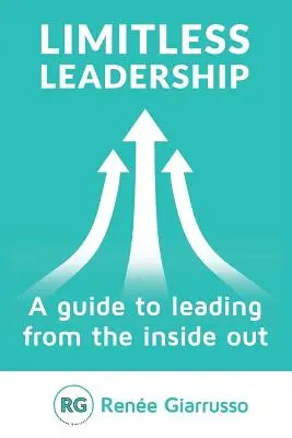Bezhraničné vodcovstvo: Sprievodca vedením zvnútra - Limitless Leadership: A Guide to Leading from the Inside Out