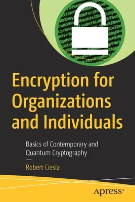 Šifrovanie pre organizácie a jednotlivcov: Základy súčasnej a kvantovej kryptografie - Encryption for Organizations and Individuals: Basics of Contemporary and Quantum Cryptography