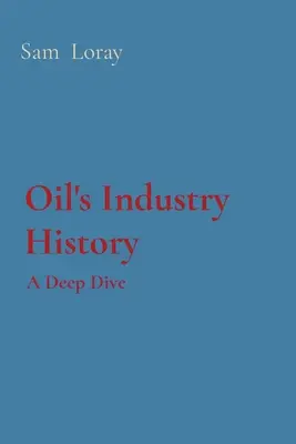 História ropného priemyslu: Hlboký ponor - Oil's Industry History: A Deep Dive