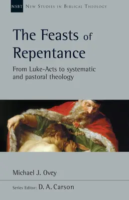 Sviatky pokánia: Od Lukášových Skutkov k systematickej a pastorálnej teológii Zväzok 49 - The Feasts of Repentance: From Luke-Acts to Systematic and Pastoral Theology Volume 49