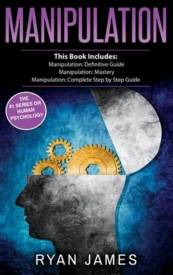 Manipulácia: Manipulácia: 3 rukopisy - Manipulation Definitive Guide, Manipulation Mastery, Manipulation Complete Step by Step Guide (Manipul - Manipulation: 3 Manuscripts - Manipulation Definitive Guide, Manipulation Mastery, Manipulation Complete Step by Step Guide (Manipul