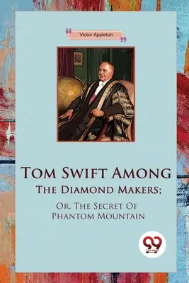 Tom Swift medzi výrobcami diamantov; alebo tajomstvo Fantómovej hory - Tom Swift Among The Diamond Makers; Or, The Secret Of Phantom Mountain