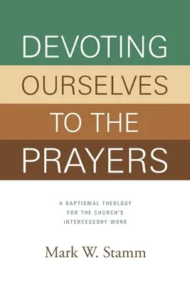 Venovanie sa modlitbám: Krstná teológia pre príhovorné dielo Cirkvi - Devoting Ourselves to the Prayers: A Baptismal Theology for the Church's Intercessory Work