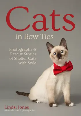 Mačky v motýlikoch: Fotografie a príbehy záchrany mačiek z útulku so štýlom - Cats in Bow Ties: Photographs & Rescue Stories of Shelter Cats with Style