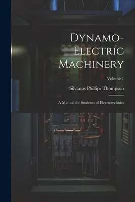 Dynamoelektrické stroje: Príručka pre študentov elektrotechniky; 1. diel - Dynamo-Electric Machinery: A Manual for Students of Electrotechnics; Volume 1