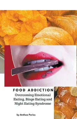 Závislosť na jedle: Prekonanie emočného jedenia, záchvatovitého jedenia a syndrómu nočného jedenia - Food Addiction: Overcoming Emotional Eating, Binge Eating and Night Eating Syndrome
