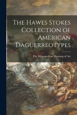 Zbierka amerických dagerotypií Hawes Stokes - The Hawes Stokes Collection of American Daguerreotypes