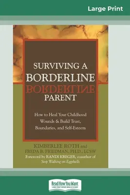 Ako prežiť hraničného rodiča: Ako vyliečiť rany z detstva a vybudovať si dôveru, hranice a sebaúctu - Surviving a Borderline Parent: How to Heal Your Childhood Wounds & Build Trust, Boundaries, and Self-Esteem