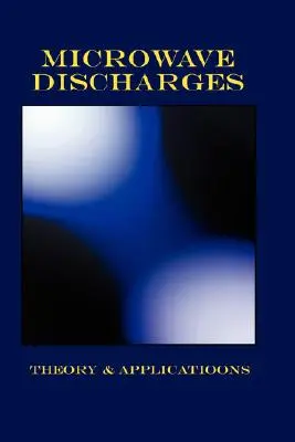Mikrovlnné výboje - teória a aplikácie (Plasma Physics Series) - Microwave Discharges - Theory & Applications (Plasma Physics Series)