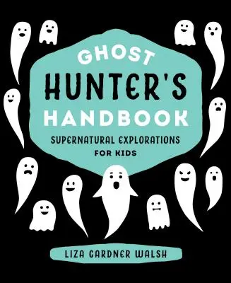 Príručka lovca duchov: Nadprirodzené skúmanie pre deti - Ghost Hunter's Handbook: Supernatural Explorations for Kids