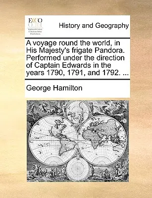 Plavba okolo sveta na fregate Jeho Veličenstva Pandora. Uskutočnená pod vedením kapitána Edwardsa v rokoch 1790, 1791 a 1792. ... - A Voyage Round the World, in His Majesty's Frigate Pandora. Performed Under the Direction of Captain Edwards in the Years 1790, 1791, and 1792. ...