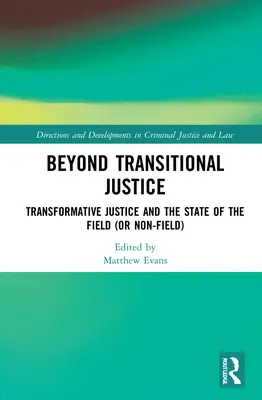 Beyond Transitional Justice: Transformatívna spravodlivosť a stav v tejto oblasti (alebo mimo nej) - Beyond Transitional Justice: Transformative Justice and the State of the Field (or non-field)