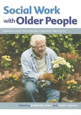 Sociálna práca so staršími ľuďmi: Prístupy k praxi zameranej na človeka - Social Work with Older People: Approaches to Person-Centred Practice