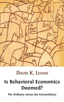 Je behaviorálna ekonómia odsúdená na zánik? - Is Behavioral Economics Doomed? the Ordinary Versus the Extraordinary