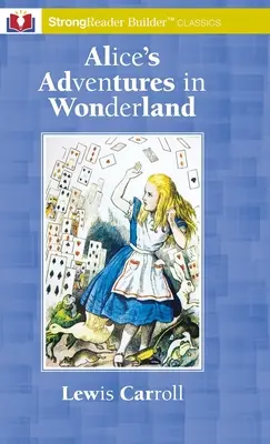 Alicine dobrodružstvá v krajine zázrakov: A StrongReader Builder(TM) Classic for Dyslexic and Struggling Readers - Alice's Adventures in Wonderland: A StrongReader Builder(TM) Classic for Dyslexic and Struggling Readers