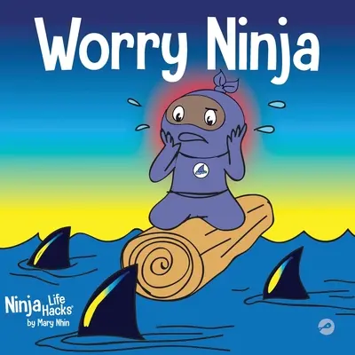 Worry Ninja: Detská kniha o zvládaní obáv a úzkosti - Worry Ninja: A Children's Book About Managing Your Worries and Anxiety