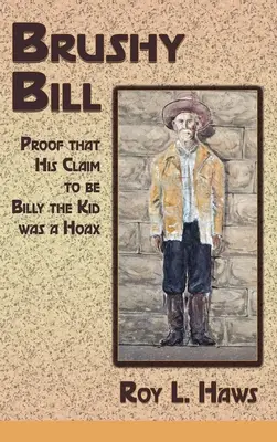 Brushy Bill: Dôkaz, že jeho tvrdenie, že je Billy The Kid, bol podvod - Brushy Bill: Proof That His Claim to be Billy The Kid Was a Hoax