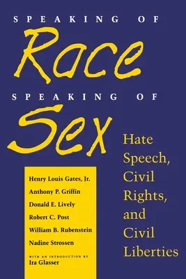 Keď už hovoríme o rase, keď už hovoríme o sexe: Hate Speech, Civil Rights, and Civil Liberties (Reč nenávisti, občianske práva a občianske slobody) - Speaking of Race, Speaking of Sex: Hate Speech, Civil Rights, and Civil Liberties