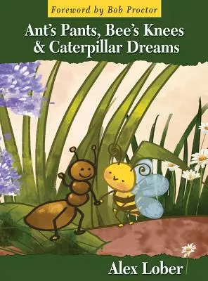 Mravenčie nohavice, včelie kolená a húseničkové sny - Ant's Pants, Bee's Knees & Caterpillar Dreams