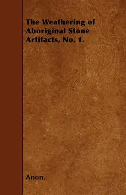The Weathering of Aboriginal Stone Artifacts, No. 1.