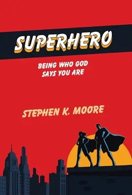 Superhrdina: Byť tým, kým Boh hovorí, že si - Superhero: Being Who God Says You Are