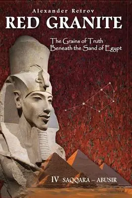 Červený granit - Zrnká pravdy pod egyptským pieskom: IV Sakkára - Abúsír - Red Granite - The Grains of Truth Beneath the Sand of Egypt: IV Saqqara - Abusir