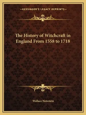 História čarodejníctva v Anglicku od roku 1558 do roku 1718 - The History of Witchcraft in England From 1558 to 1718