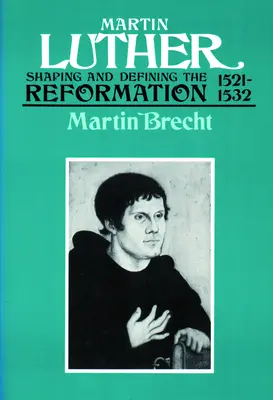 Martin Luther 1521-1532: Formovanie a definovanie reformácie - Martin Luther 1521-1532: Shaping and Defining the Reformation