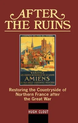 Po ruinách: Obnova vidieka severného Francúzska po Veľkej vojne - After The Ruins: Restoring the Countryside of Northern France after the Great War