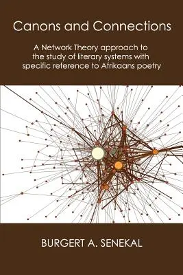 Kánony a spojenia: Prístup teórie sietí k štúdiu literárnych systémov s osobitným zreteľom na afrikánsku poéziu - Canons and Connections: A Network Theory Approach to the Study of Literary Systems with Specific Reference to Afrikaans Poetry