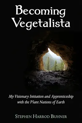 Stať sa vegetalistom: Moje vizionárske zasvätenie a učňovstvo s rastlinnými národmi Zeme - Becoming Vegetalista: My Visionary Initiation and Apprenticeship with the Plant Nations of Earth