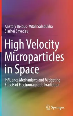Mikročastice s vysokou rýchlosťou vo vesmíre: Mechanizmy vplyvu a zmierňujúce účinky elektromagnetického žiarenia - High Velocity Microparticles in Space: Influence Mechanisms and Mitigating Effects of Electromagnetic Irradiation