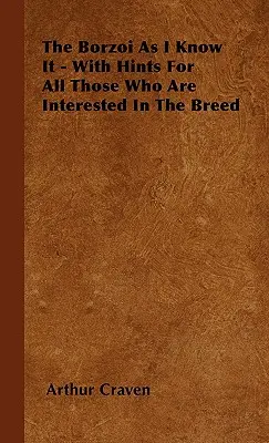 Borzu, ako ho poznám - s radami pre všetkých, ktorí sa zaujímajú o toto plemeno - The Borzoi As I Know It - With Hints For All Those Who Are Interested In The Breed