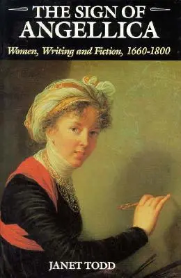 The Sign of Angellica: Ženy, písanie a beletria v rokoch 1600 - 1800 - The Sign of Angellica: Women, Writing, and Fiction, 1600-1800