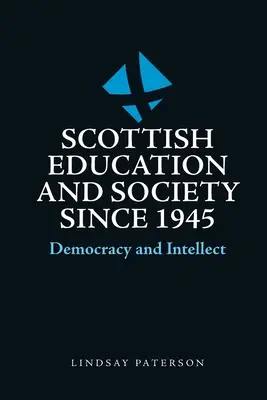 Škótske vzdelávanie a spoločnosť od roku 1945: Demokracia a intelekt - Scottish Education and Society Since 1945: Democracy and Intellect