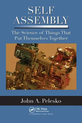 Self Assembly: Veda o veciach, ktoré sa dávajú dokopy - Self Assembly: The Science of Things That Put Themselves Together