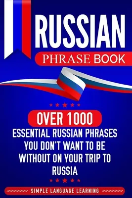 Ruská kniha fráz: Viac ako 1000 základných ruských fráz, bez ktorých nechcete byť na svojej ceste do Ruska - Russian Phrase Book: Over 1000 Essential Russian Phrases You Don't Want to Be Without on Your Trip to Russia