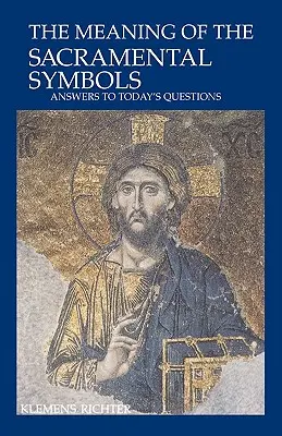 Význam sviatočných symbolov: Odpovede na dnešné otázky - The Meaning of Sacramental Symbols: Answers to Today's Questions