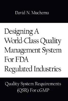 Návrh systému riadenia kvality svetovej úrovne pre priemyselné odvetvia regulované FDA: Požiadavky na systém kvality (Qsr) pre Cgmp - Designing a World-Class Quality Management System for FDA Regulated Industries: Quality System Requirements (Qsr) for Cgmp