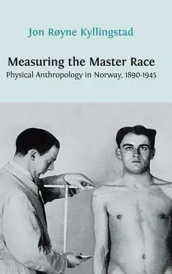 Meranie hlavnej rasy: Fyzická antropológia v Nórsku 1890 - 1945 - Measuring the Master Race: Physical Anthropology in Norway 1890-1945