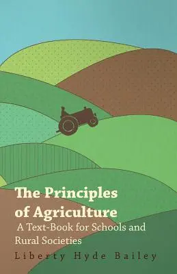 Zásady poľnohospodárstva - učebnica pre školy a vidiecke spoločnosti - The Principles of Agriculture - A Text-Book for Schools and Rural Societies